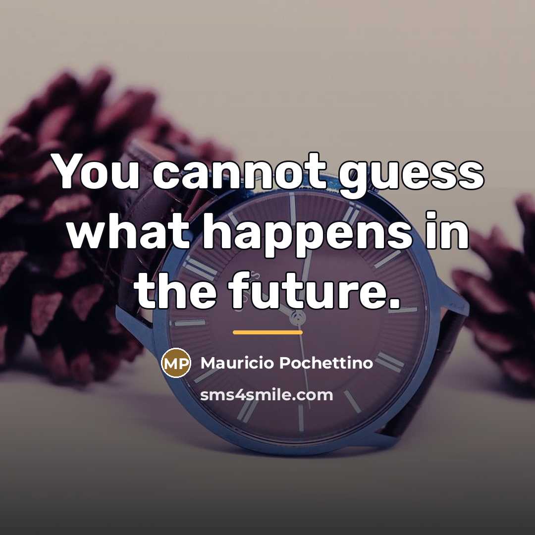 “You cannot guess what happens in the future.…” quote by Mauricio Pochettino