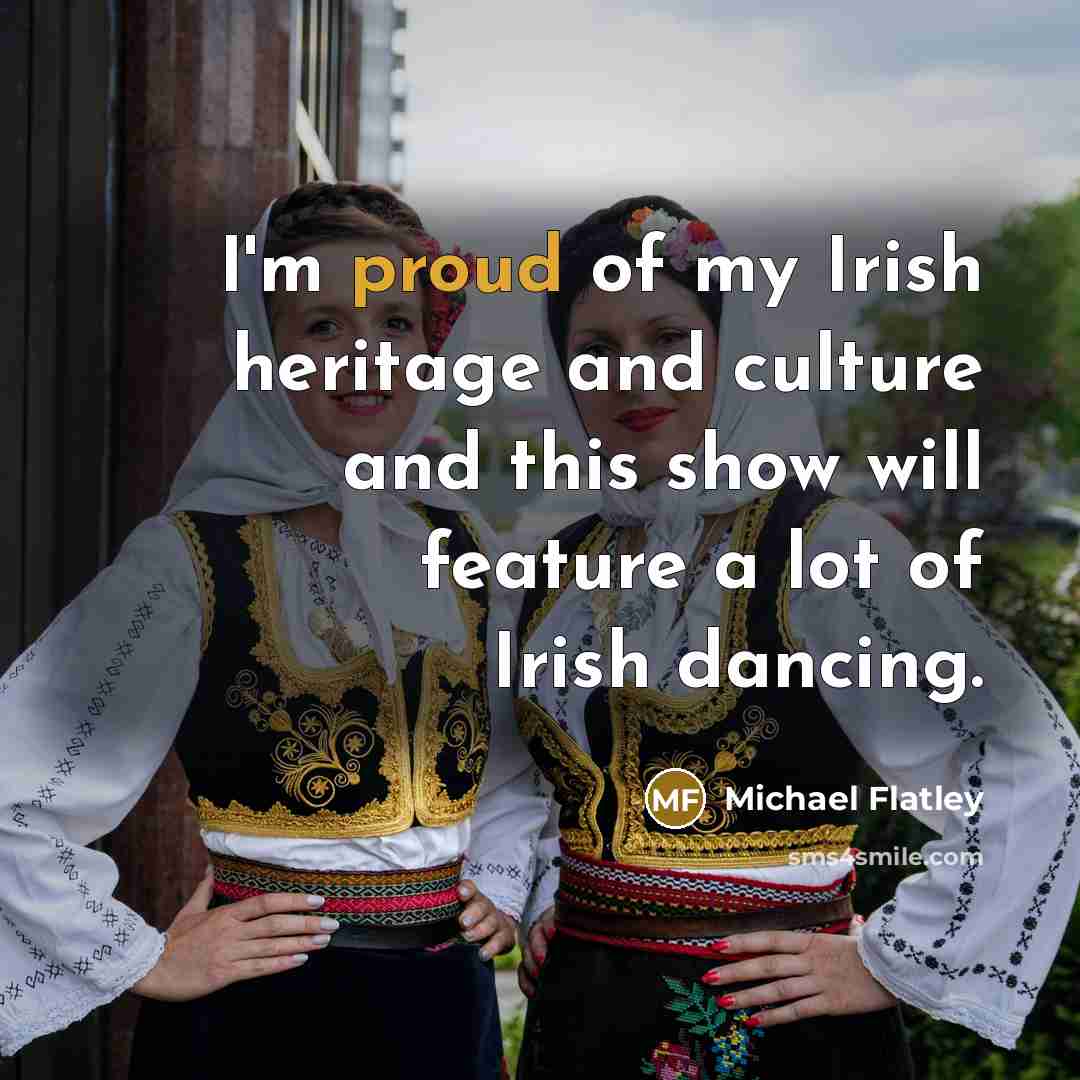 “I'm proud of my Irish heritage and culture and this…” quote by Michael Flatley