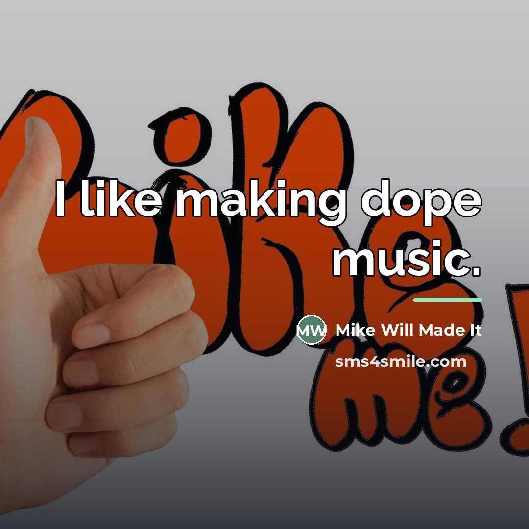“I like making dope music.…” quote by Mike Will Made It