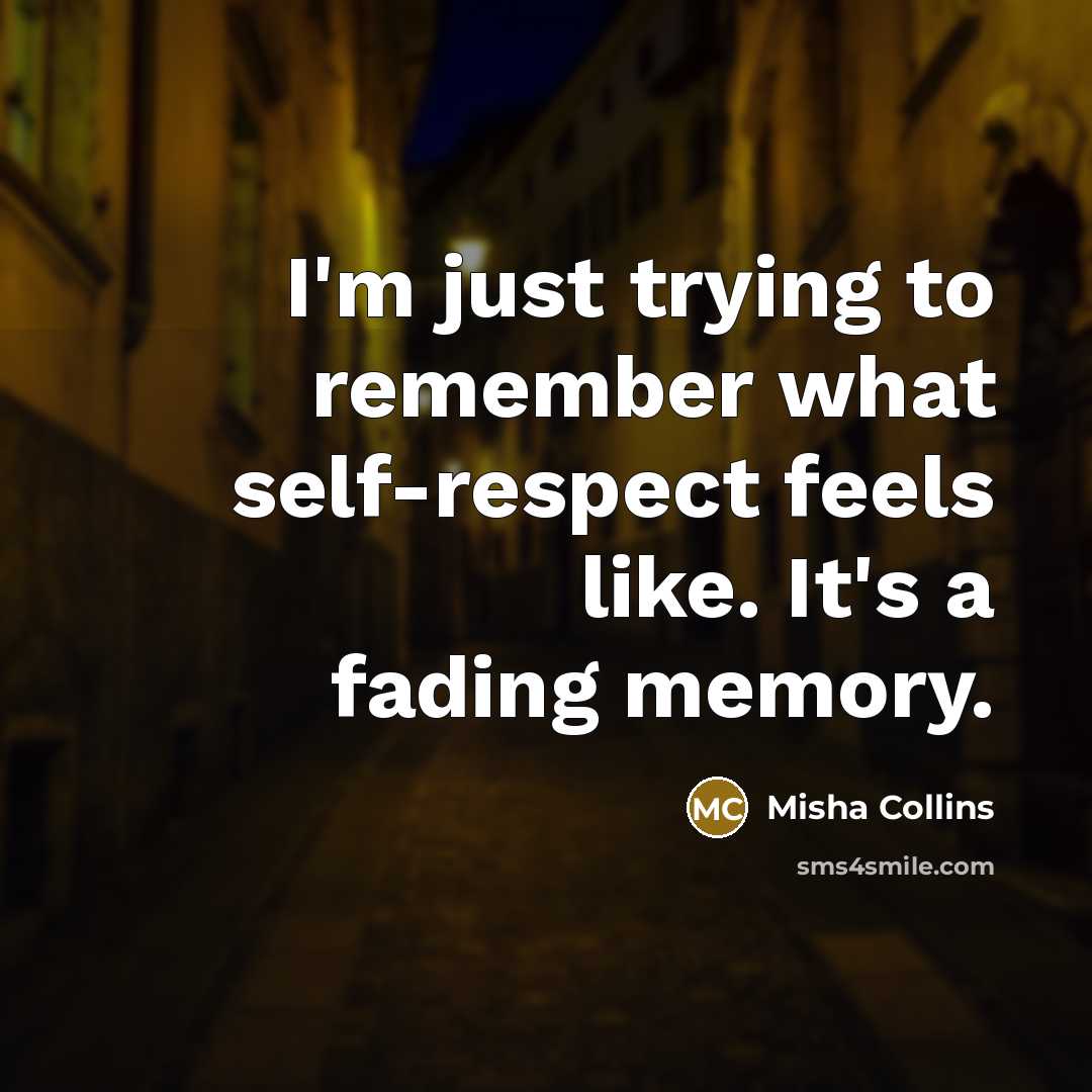 “I'm just trying to remember what self-respect feels like. It's…” quote by Misha Collins