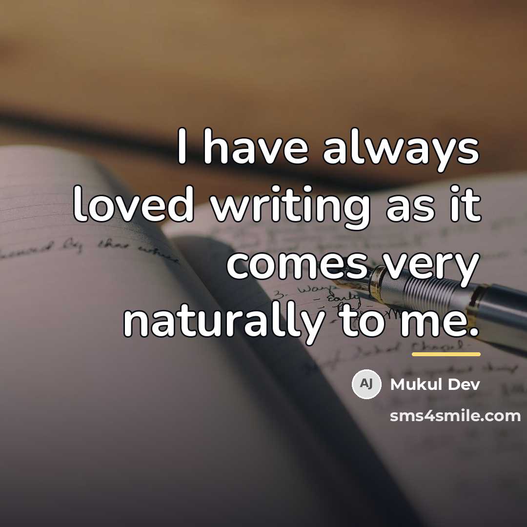 “I have always loved writing as it comes very naturally…” quote by Mukul Dev