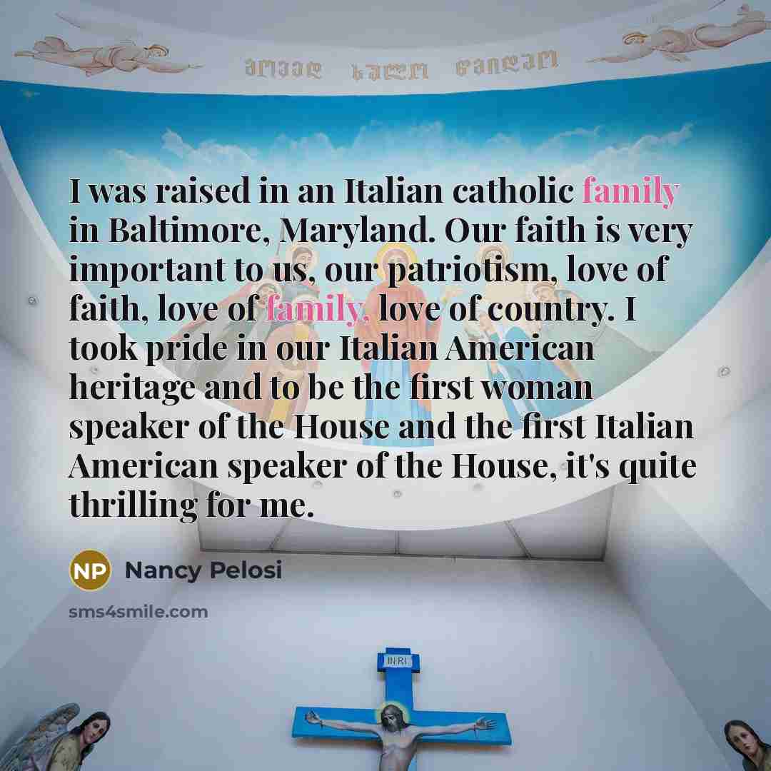“I was raised in an Italian catholic family in Baltimore,…” quote by Nancy Pelosi