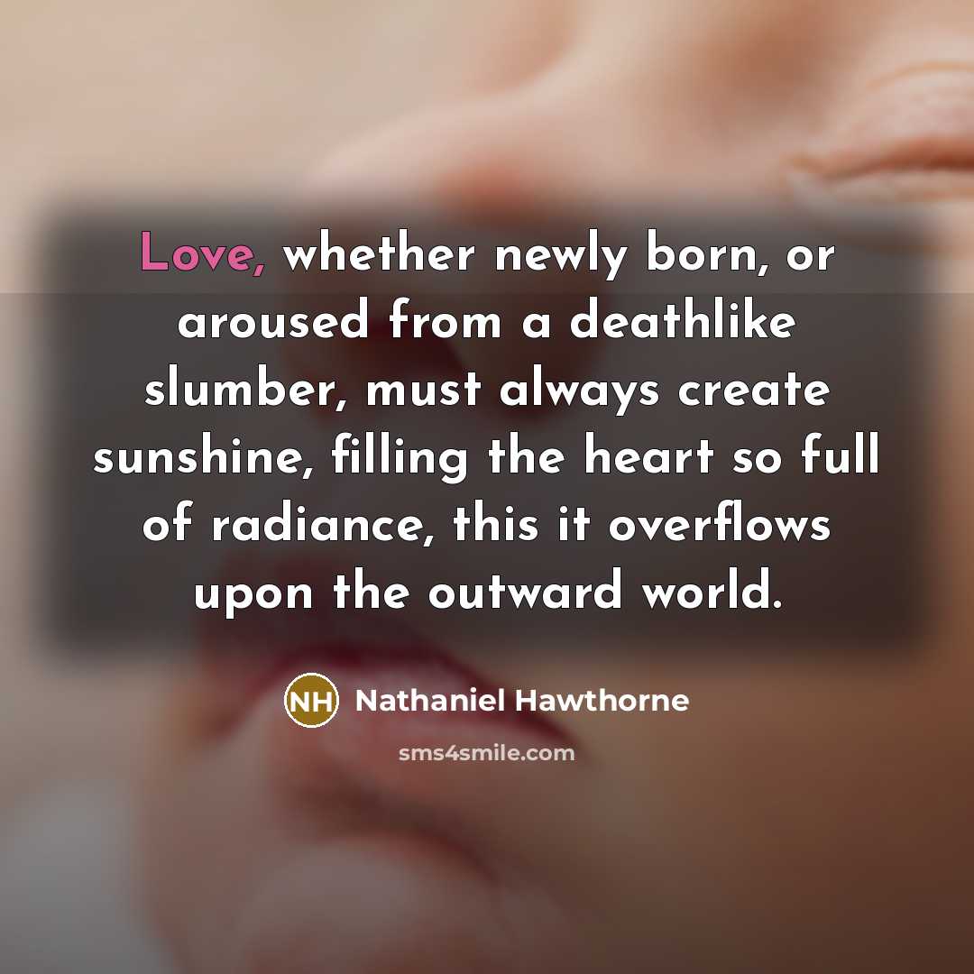 “Love, whether newly born, or aroused from a deathlike slumber,…” quote by Nathaniel Hawthorne