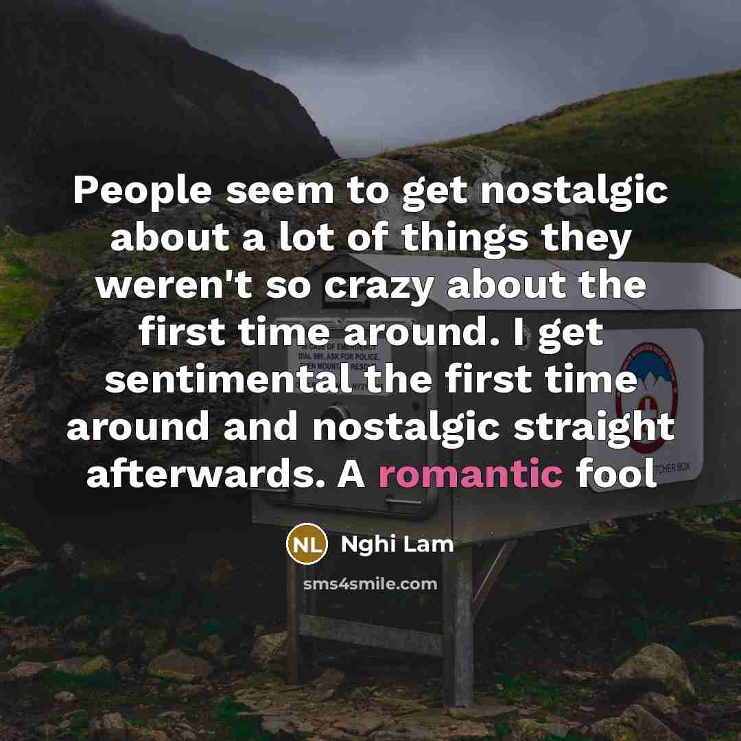 “People seem to get nostalgic about a lot of things…” quote by Nghi Lam