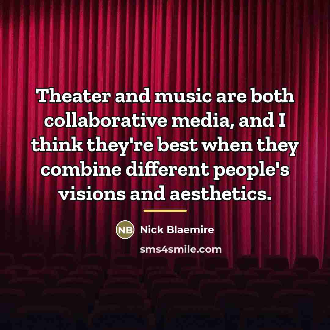 “Theater and music are both collaborative media, and I think…” quote by Nick Blaemire
