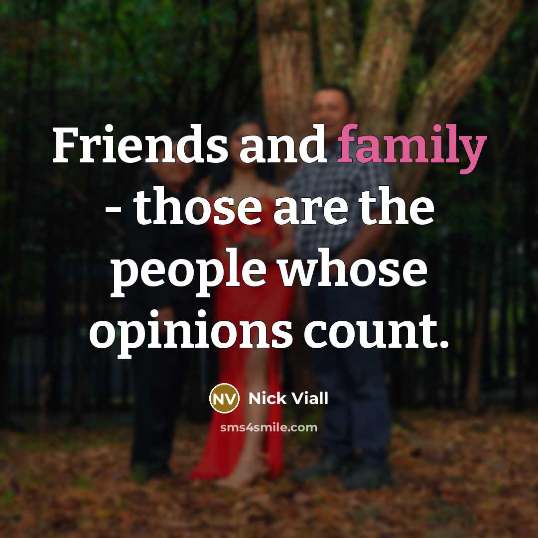 “Friends and family - those are the people whose opinions…” quote by Nick Viall