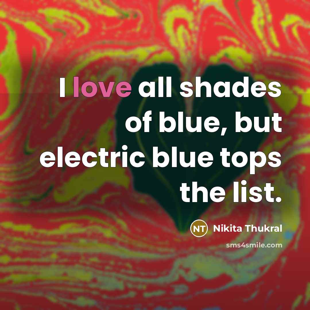 “I love all shades of blue, but electric blue tops…” quote by Nikita Thukral