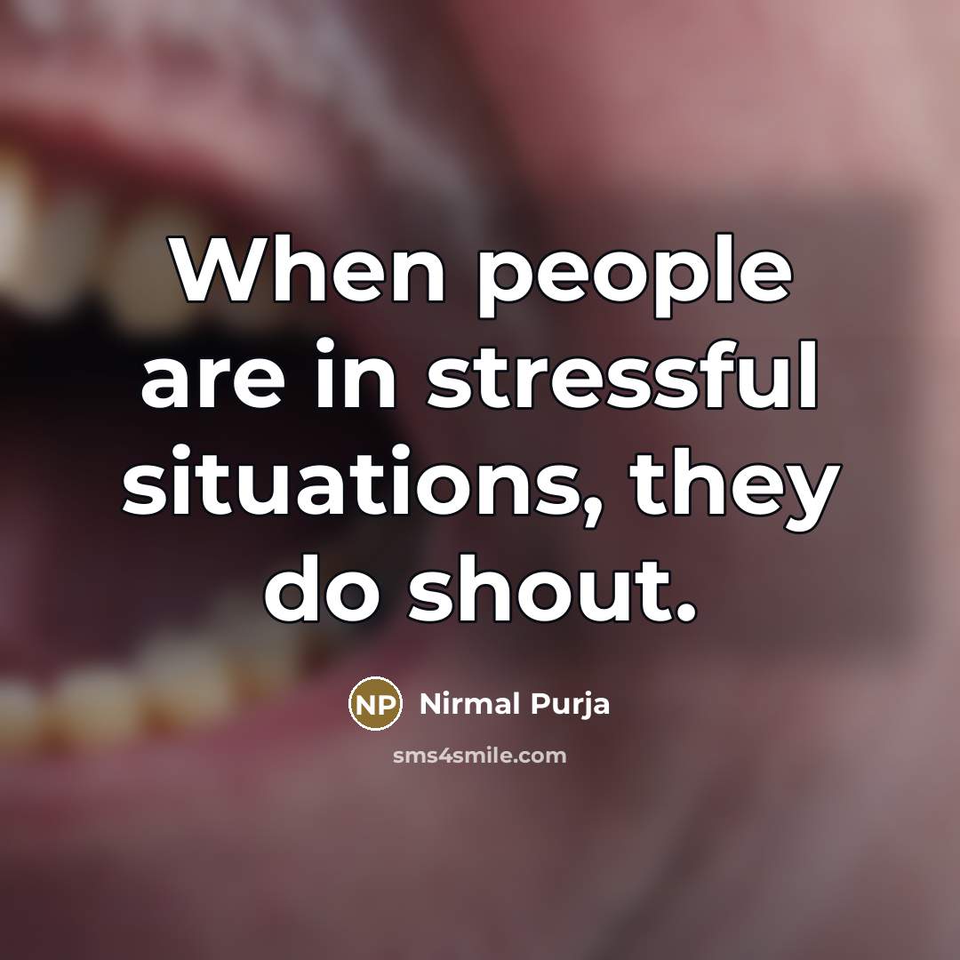 “When people are in stressful situations, they do shout.…” quote by Nirmal Purja
