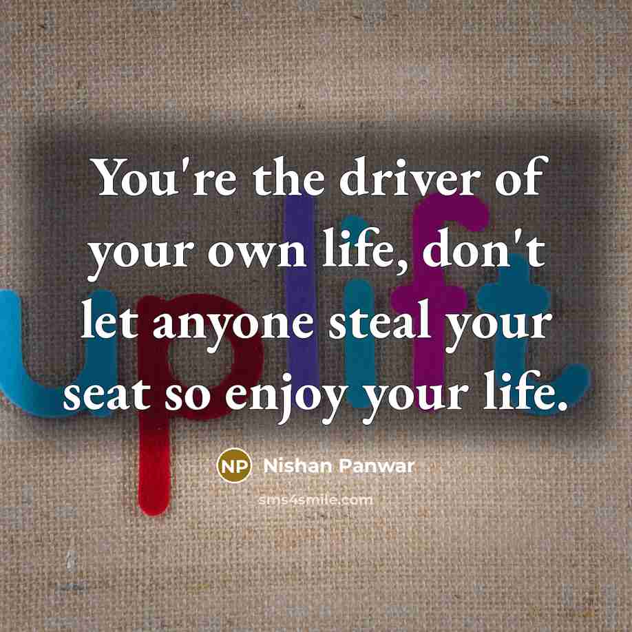 “You're the driver of your own life, don't let anyone…” quote by Nishan Panwar