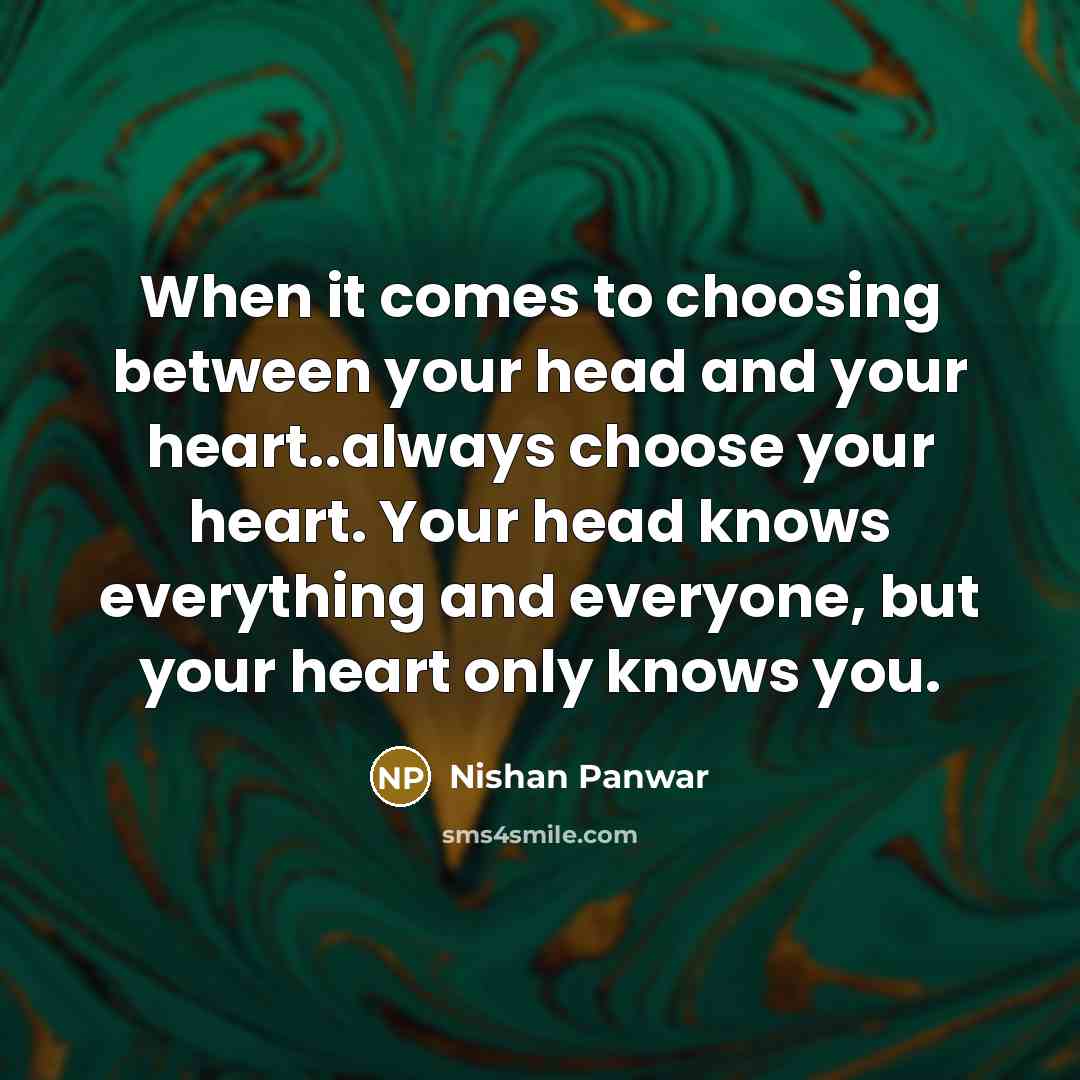 “When it comes to choosing between your head and your…” quote by Nishan Panwar