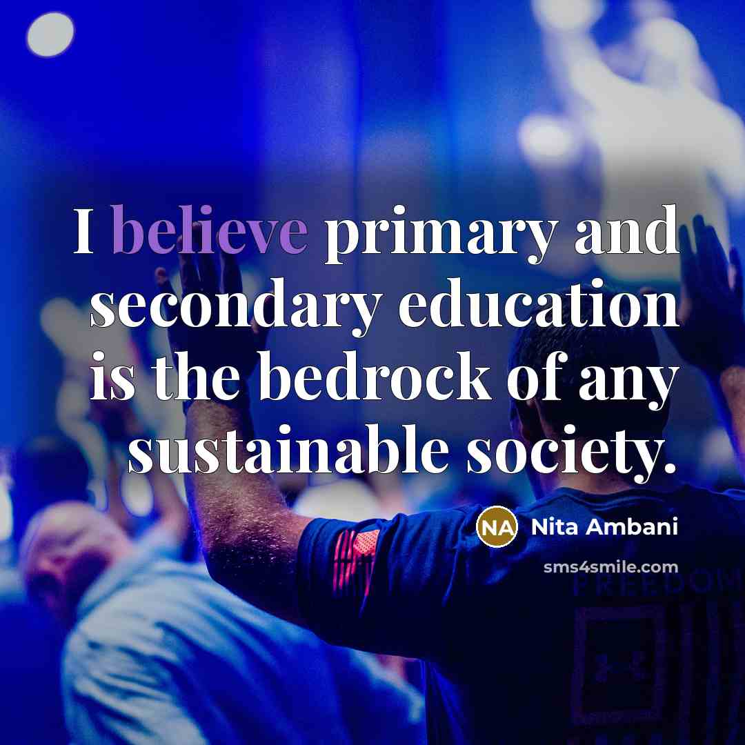 “I believe primary and secondary education is the bedrock of…” quote by Nita Ambani