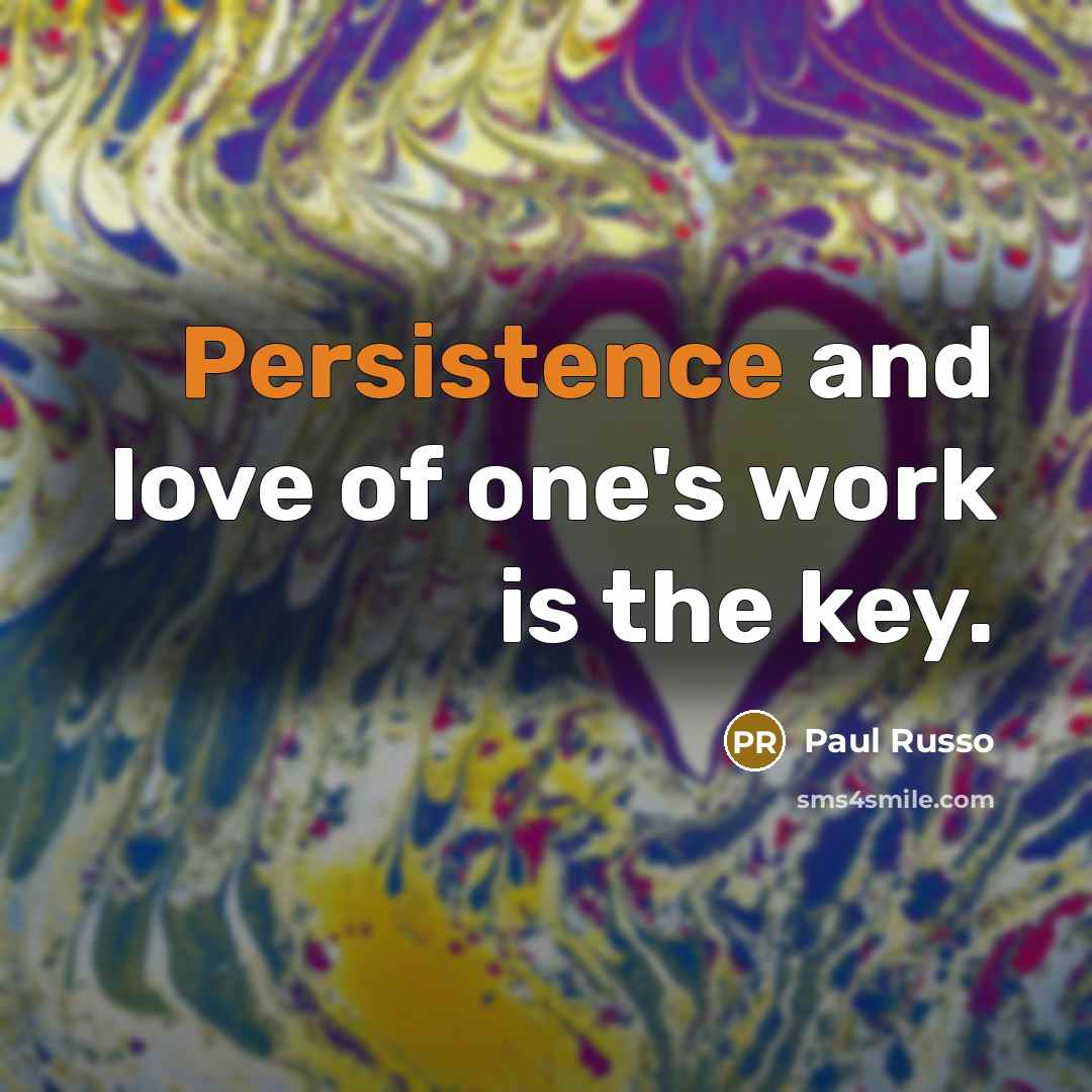 “Persistence and love of one's work is the key.…” quote by Paul Russo