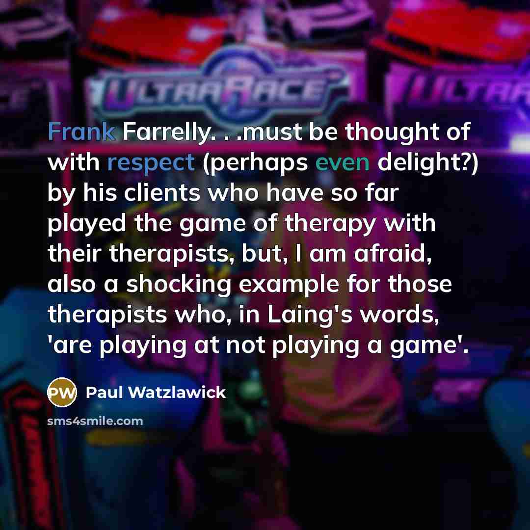 “Frank Farrelly. . .must be thought of with respect (perhaps…” quote by Paul Watzlawick