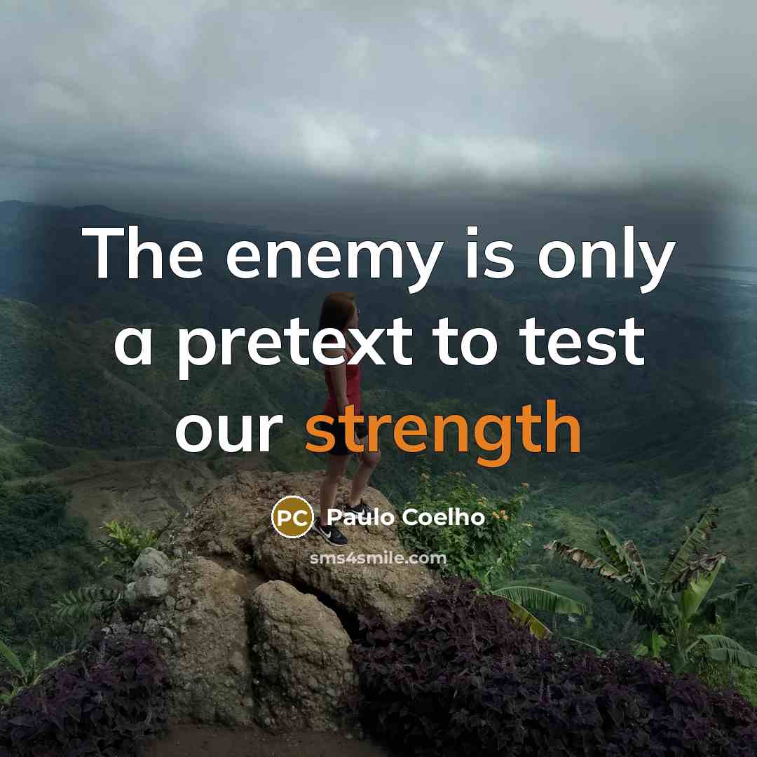 “The enemy is only a pretext to test our strength…” quote by Paulo Coelho