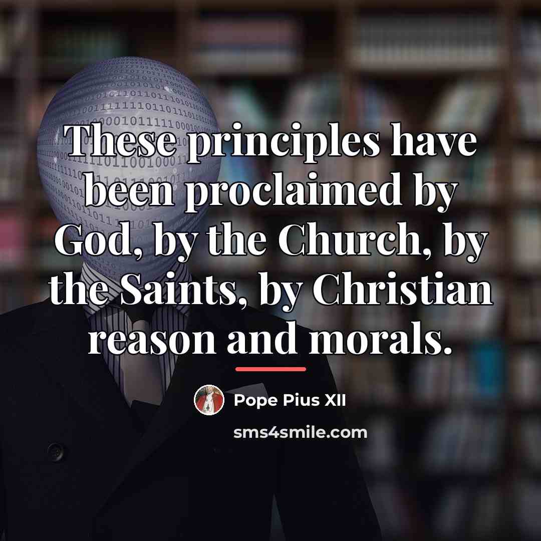 “These principles have been proclaimed by God, by the Church,…” quote by Pope Pius XII