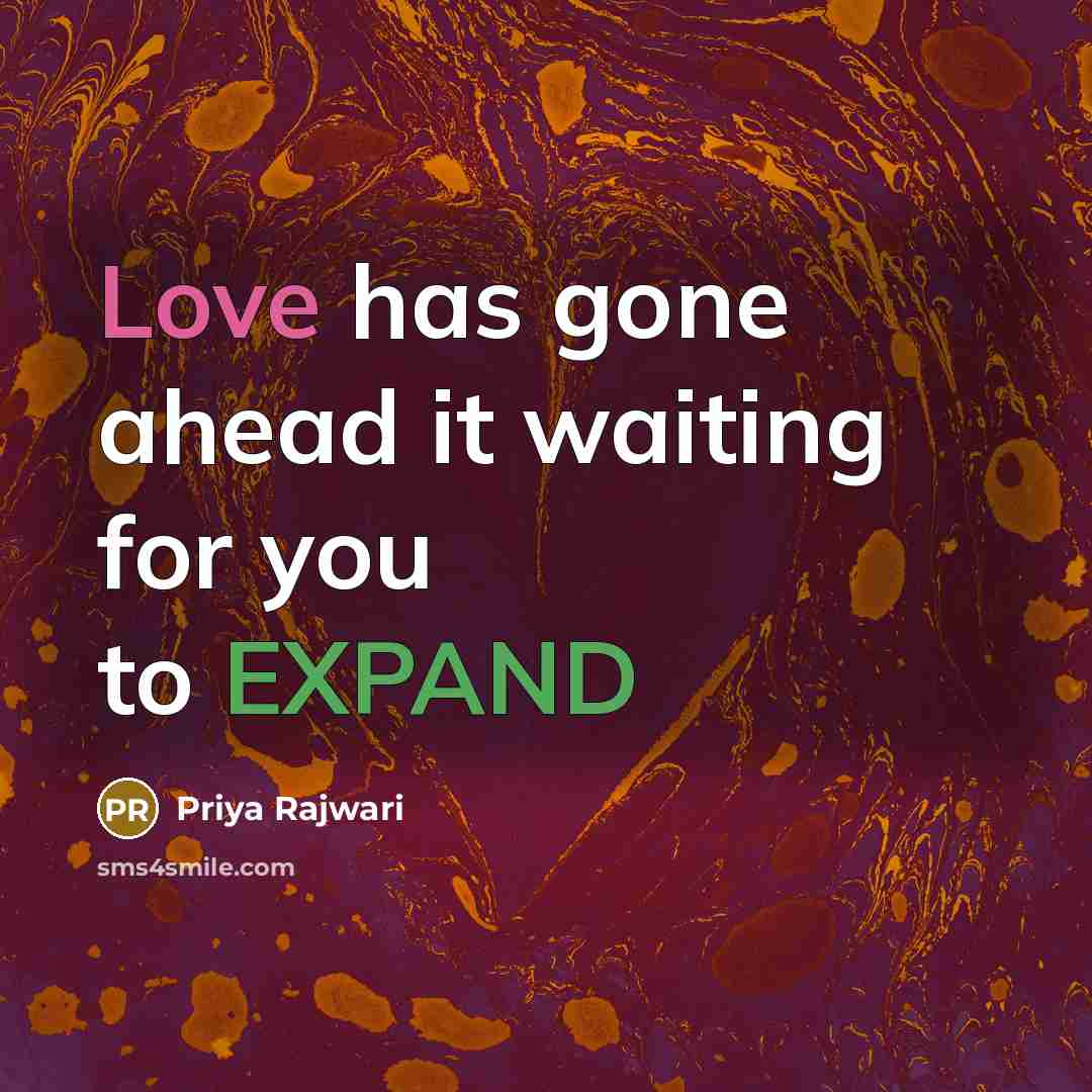 “Love has gone ahead it waiting for you to EXPAND” quote by Priya Rajwari
