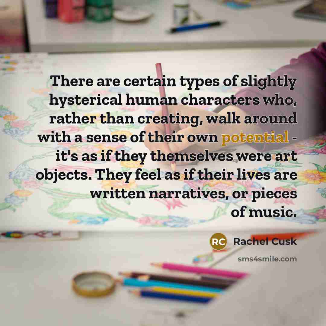 “There are certain types of slightly hysterical human characters who,…” quote by Rachel Cusk
