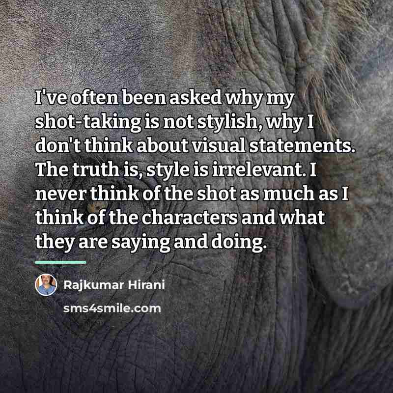 “I've often been asked why my shot-taking is not stylish,…” quote by Rajkumar Hirani