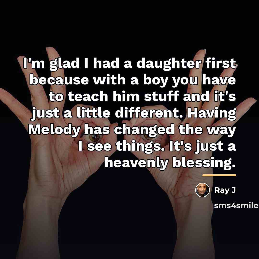 “I'm glad I had a daughter first because with a…” quote by Ray J
