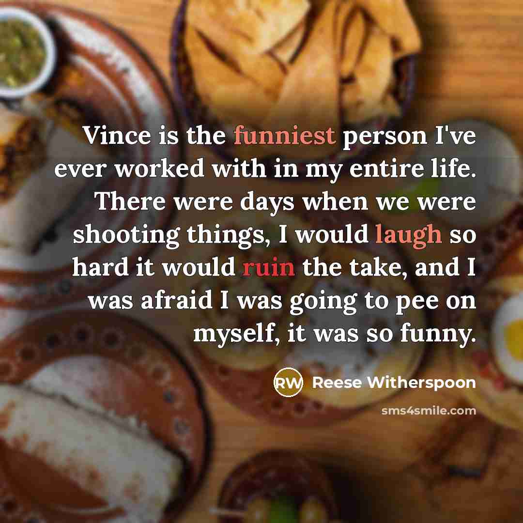 “Vince is the funniest person I've ever worked with in…” quote by Reese Witherspoon