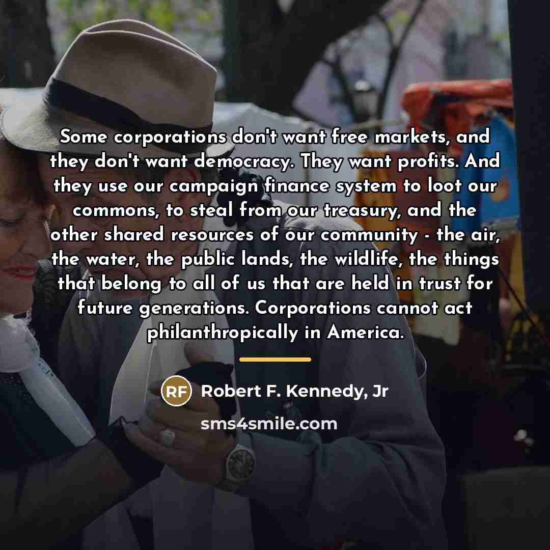 “Some corporations don't want free markets, and they don't want…” quote by Robert F. Kennedy, Jr