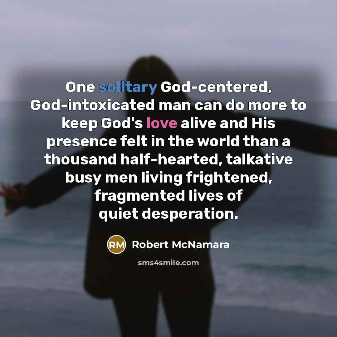 “One solitary God-centered, God-intoxicated man can do more to keep…” quote by Robert McNamara