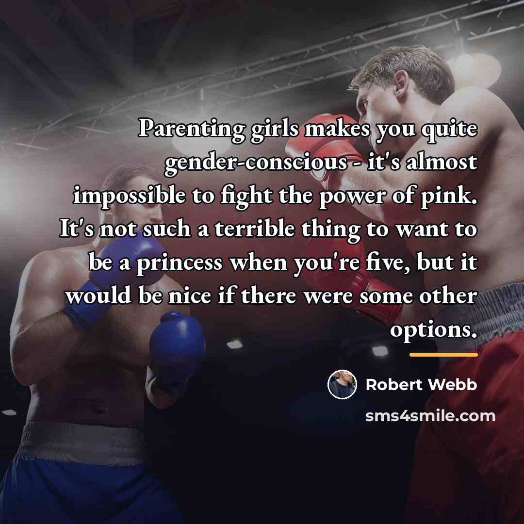 “Parenting girls makes you quite gender-conscious - it's almost impossible…” quote by Robert Webb