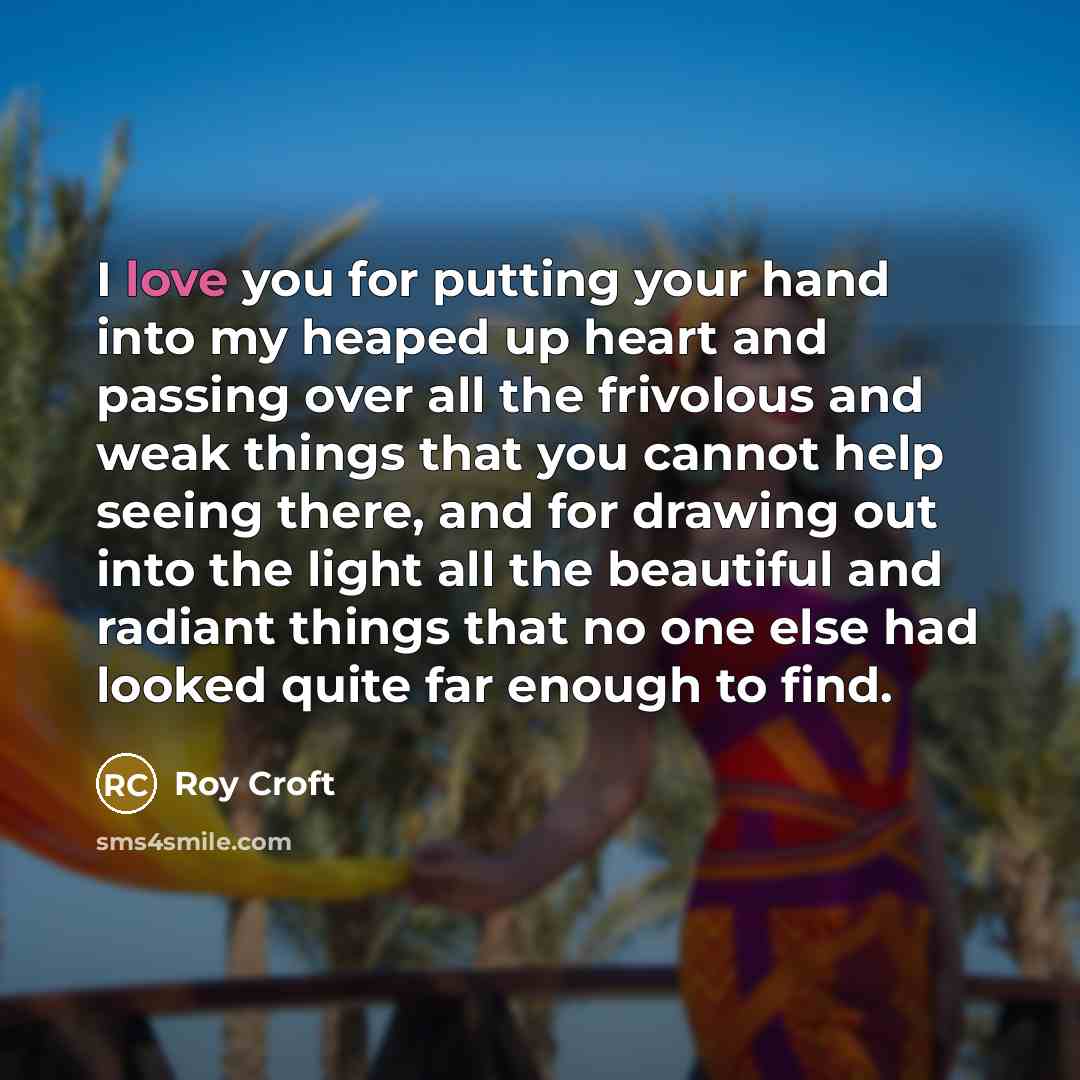 “I love you for putting your hand into my heaped…” quote by Roy Croft