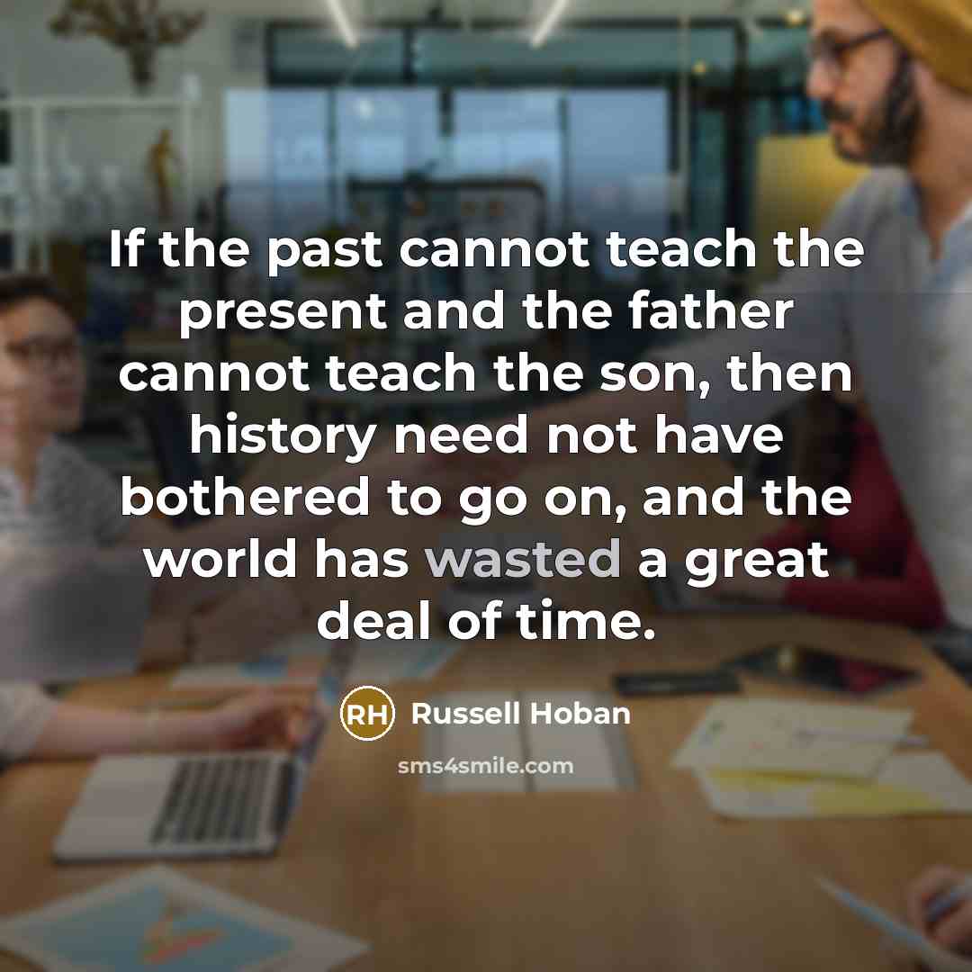“If the past cannot teach the present and the father…” quote by Russell Hoban