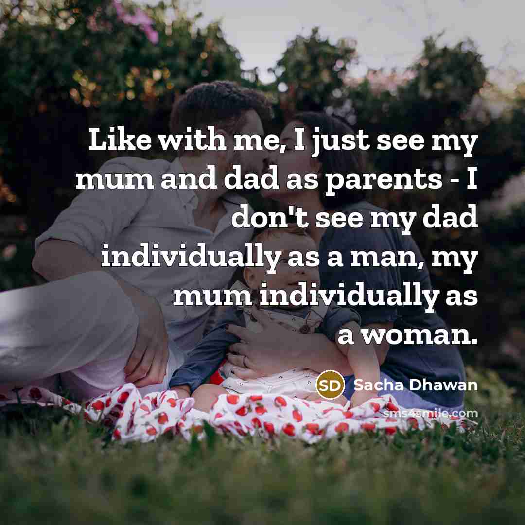 “Like with me, I just see my mum and dad…” quote by Sacha Dhawan