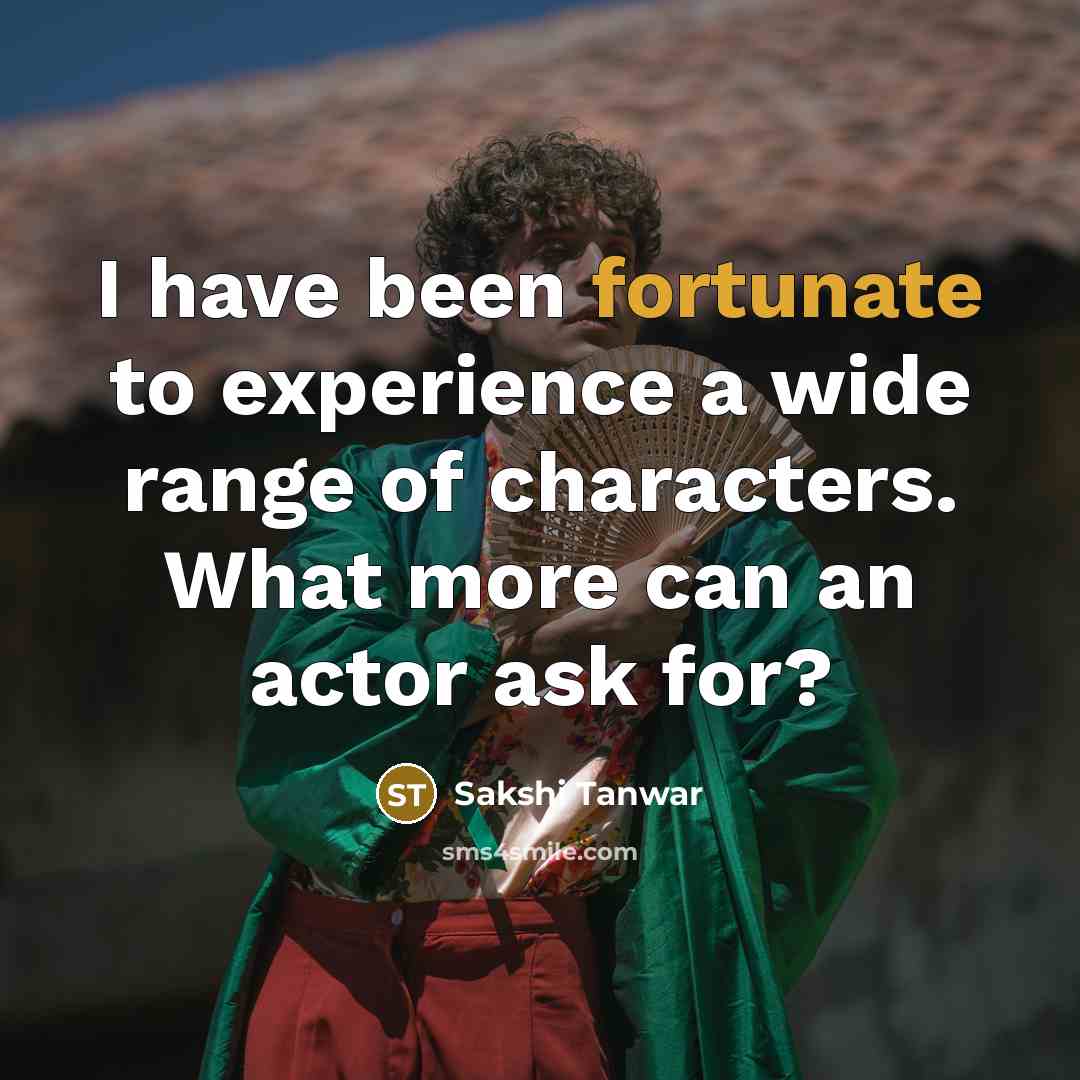 “I have been fortunate to experience a wide range of…” quote by Sakshi Tanwar