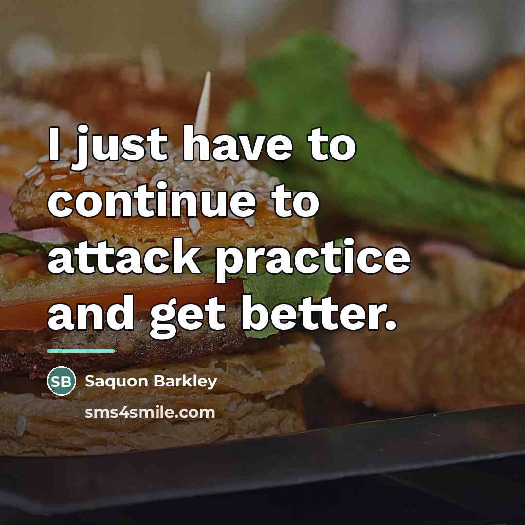 “I just have to continue to attack practice and get…” quote by Saquon Barkley