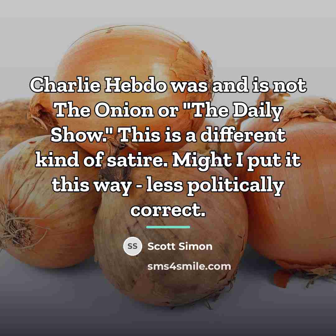 “Charlie Hebdo was and is not The Onion or "The…” quote by Scott Simon