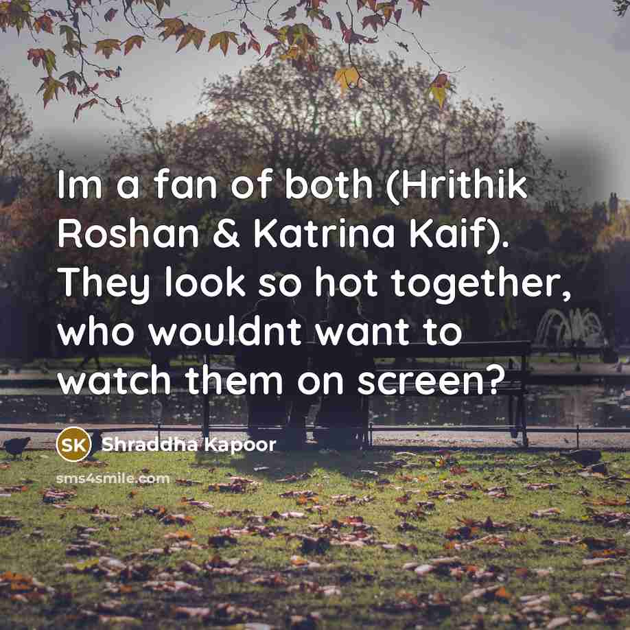 “Im a fan of both (Hrithik Roshan & Katrina Kaif).…” quote by Shraddha Kapoor