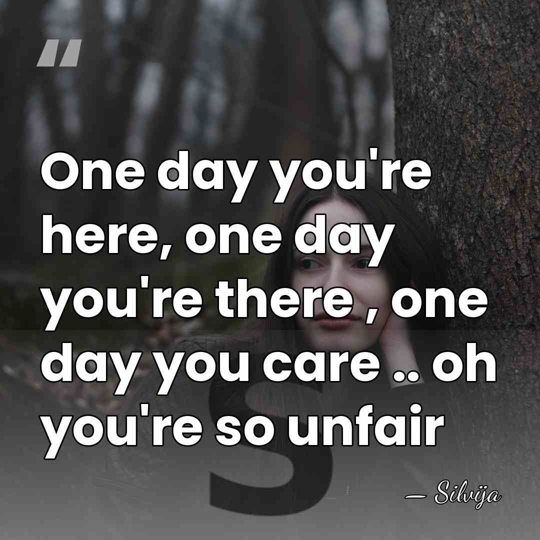 One day you're here, one day you're there , one day you&hellip; - Silvija