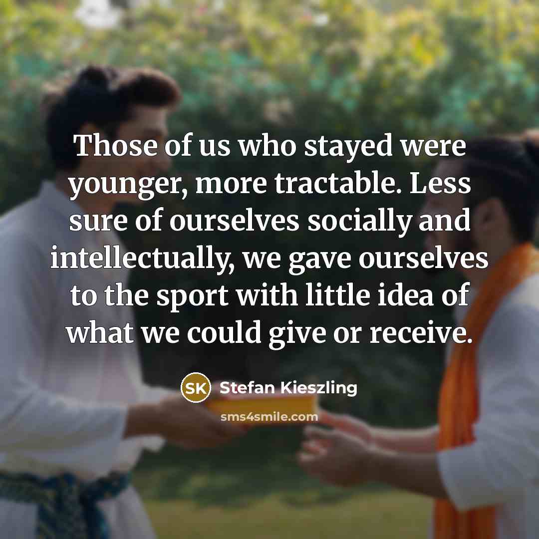 “Those of us who stayed were younger, more tractable. Less…” quote by Stefan Kieszling