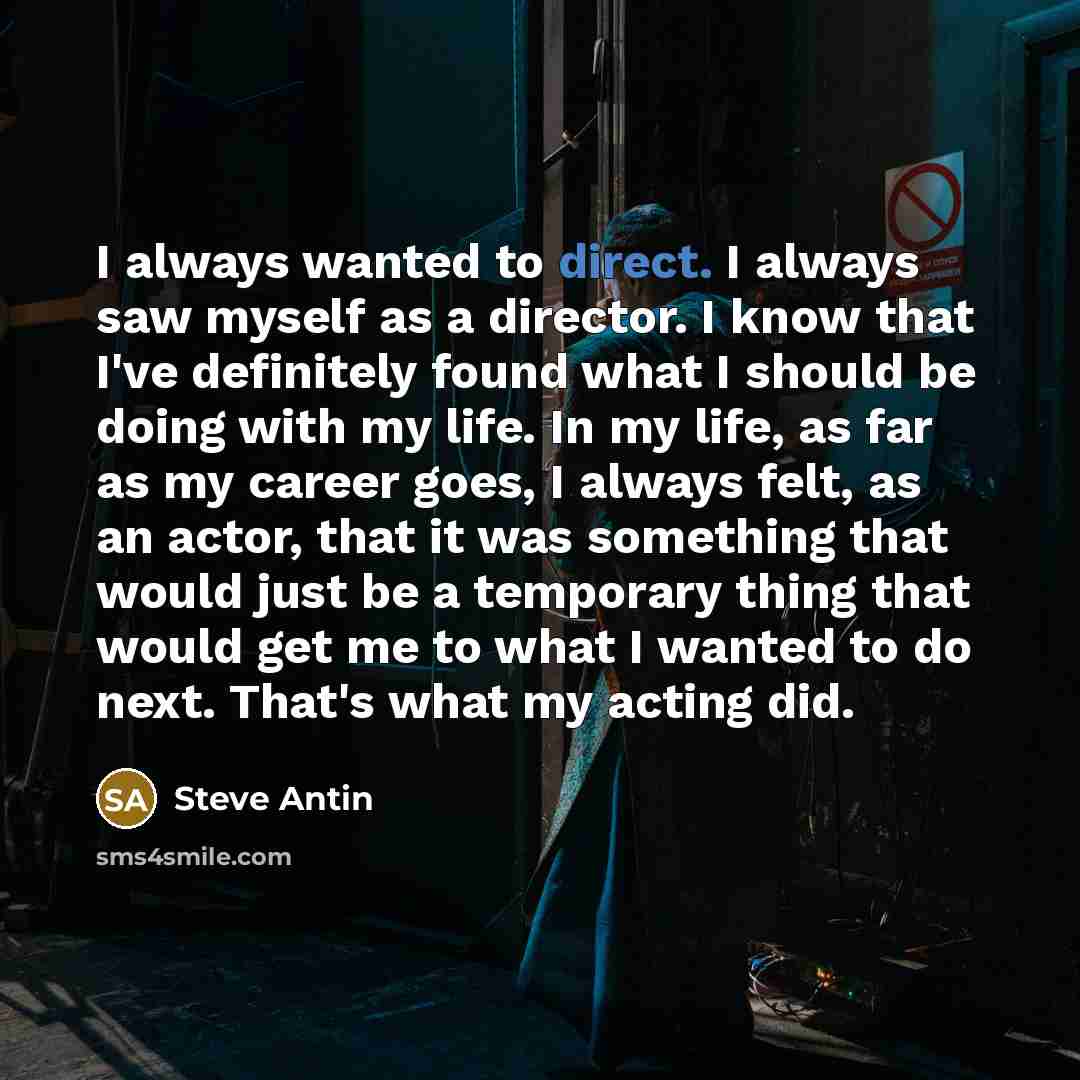 “I always wanted to direct. I always saw myself as…” quote by Steve Antin