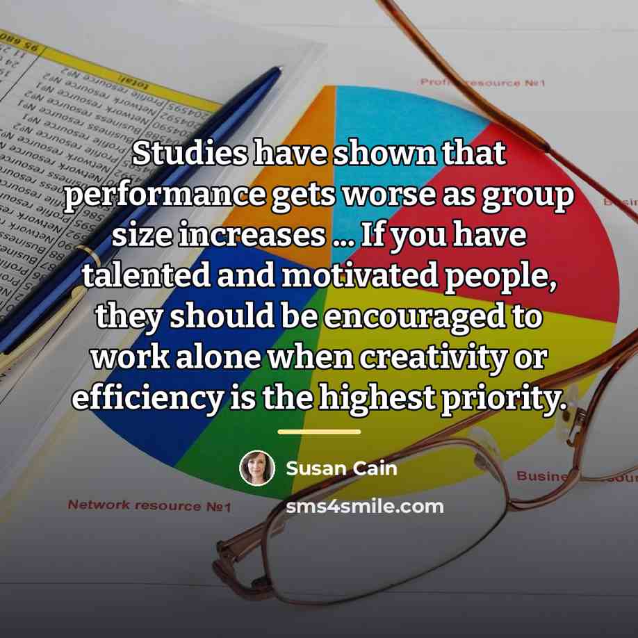 “Studies have shown that performance gets worse as group size…” quote by Susan Cain