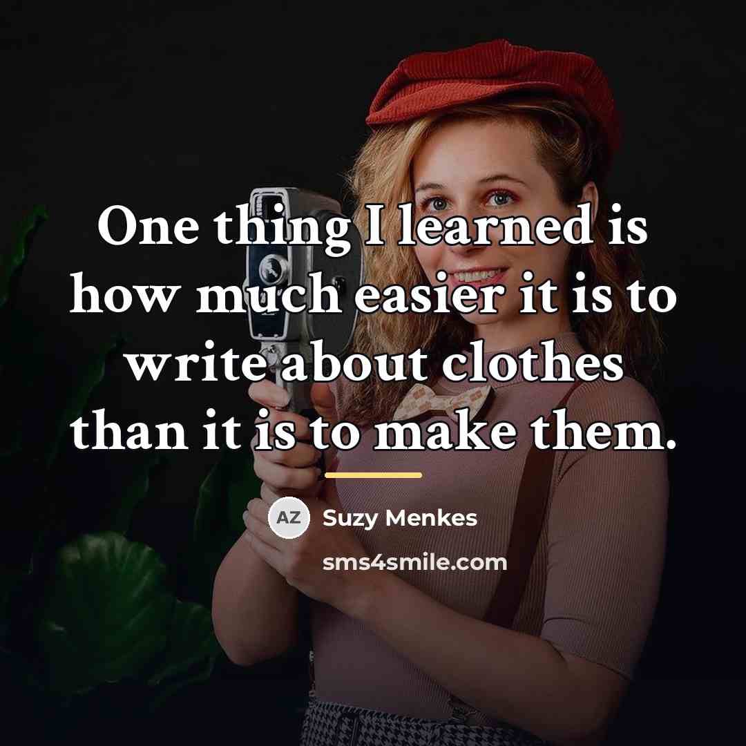 “One thing I learned is how much easier it is…” quote by Suzy Menkes