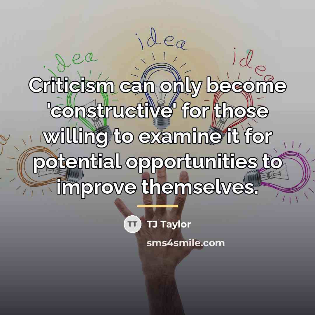 “Criticism can only become 'constructive' for those willing to examine…” quote by TJ Taylor