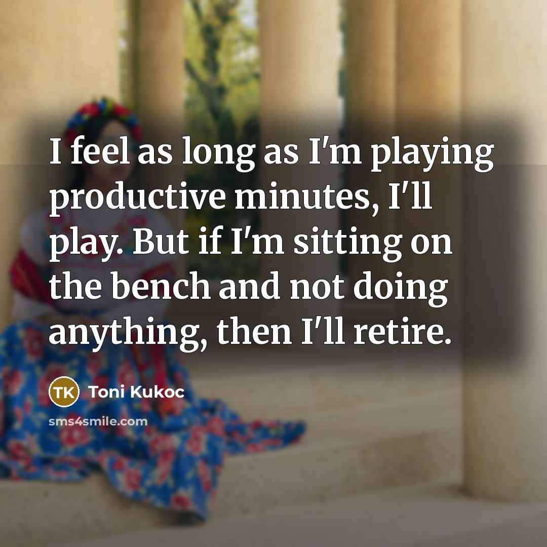 “I feel as long as I'm playing productive minutes, I'll…” quote by Toni Kukoc