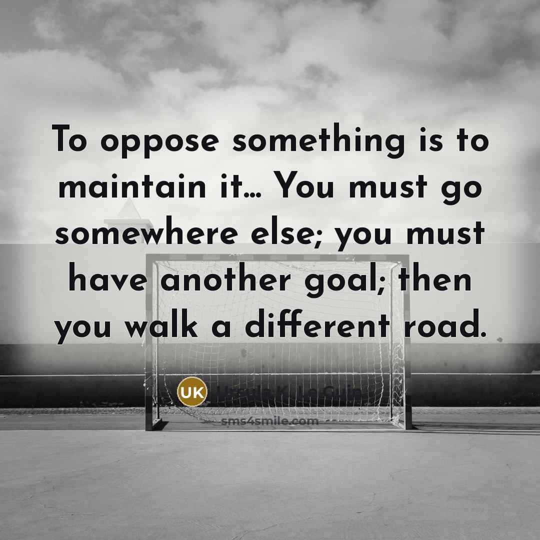 “To oppose something is to maintain it... You must go…” quote by Ursula K. Le Guin