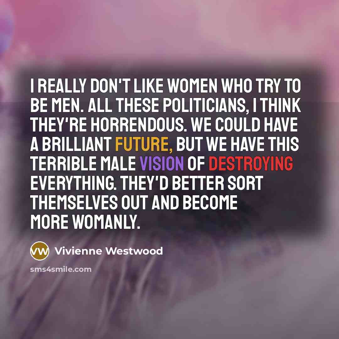 “I really don't like women who try to be men.…” quote by Vivienne Westwood