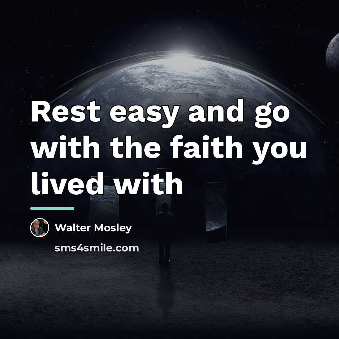 “Rest easy and go with the faith you lived with…” quote by Walter Mosley