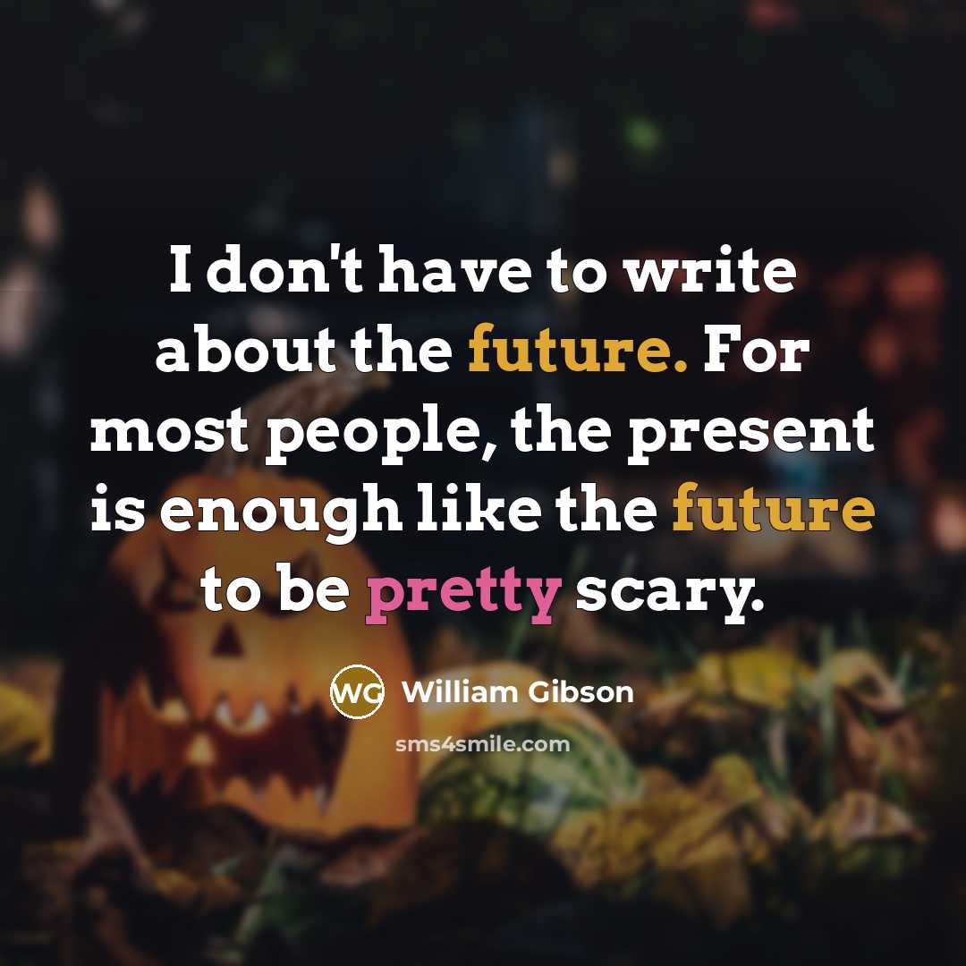 “I don't have to write about the future. For most…” quote by William Gibson