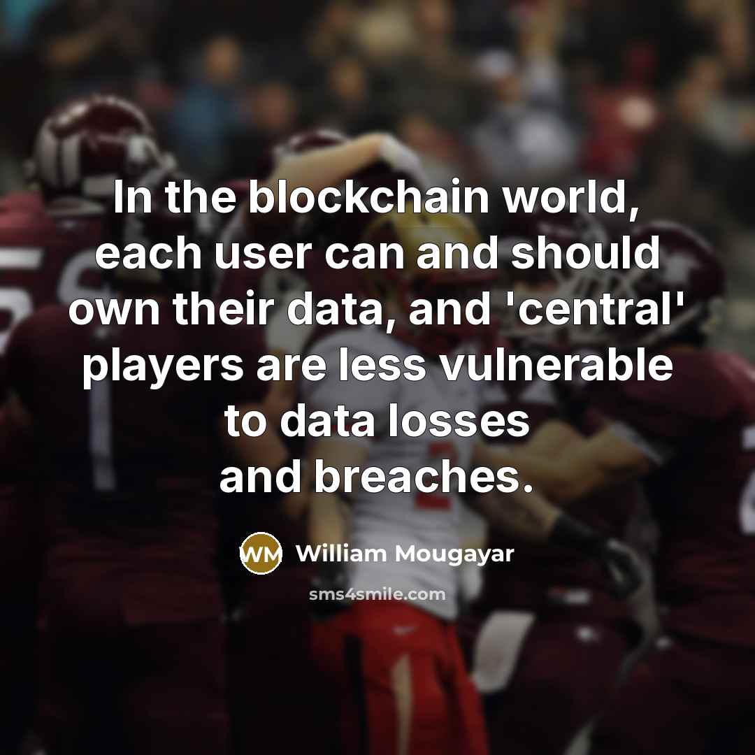 “In the blockchain world, each user can and should own…” quote by William Mougayar