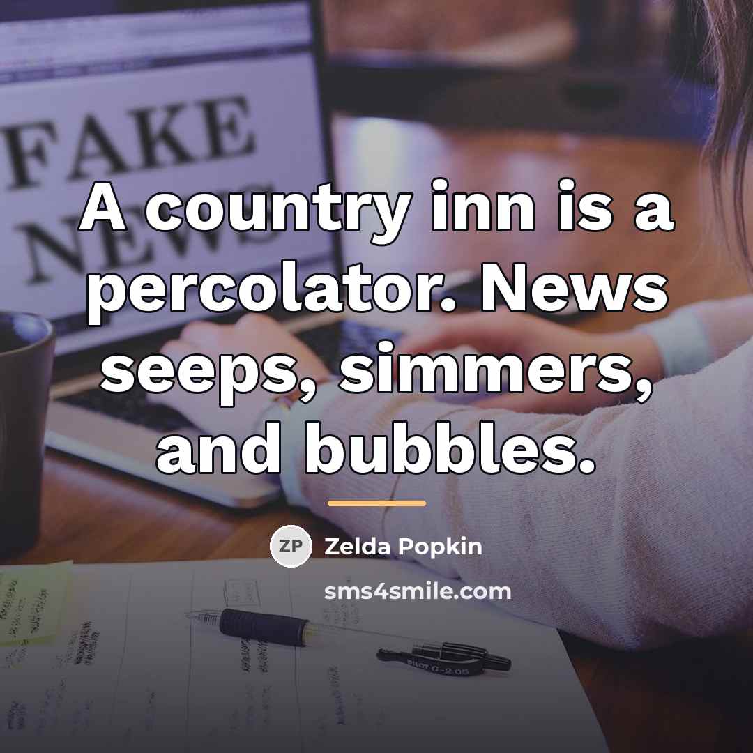 “A country inn is a percolator. News seeps, simmers, and…” quote by Zelda Popkin