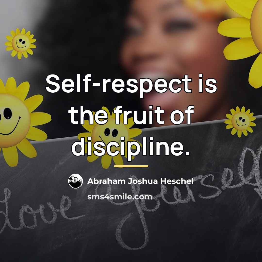 “Self-respect is the fruit of discipline.…” quote by Abraham Joshua Heschel