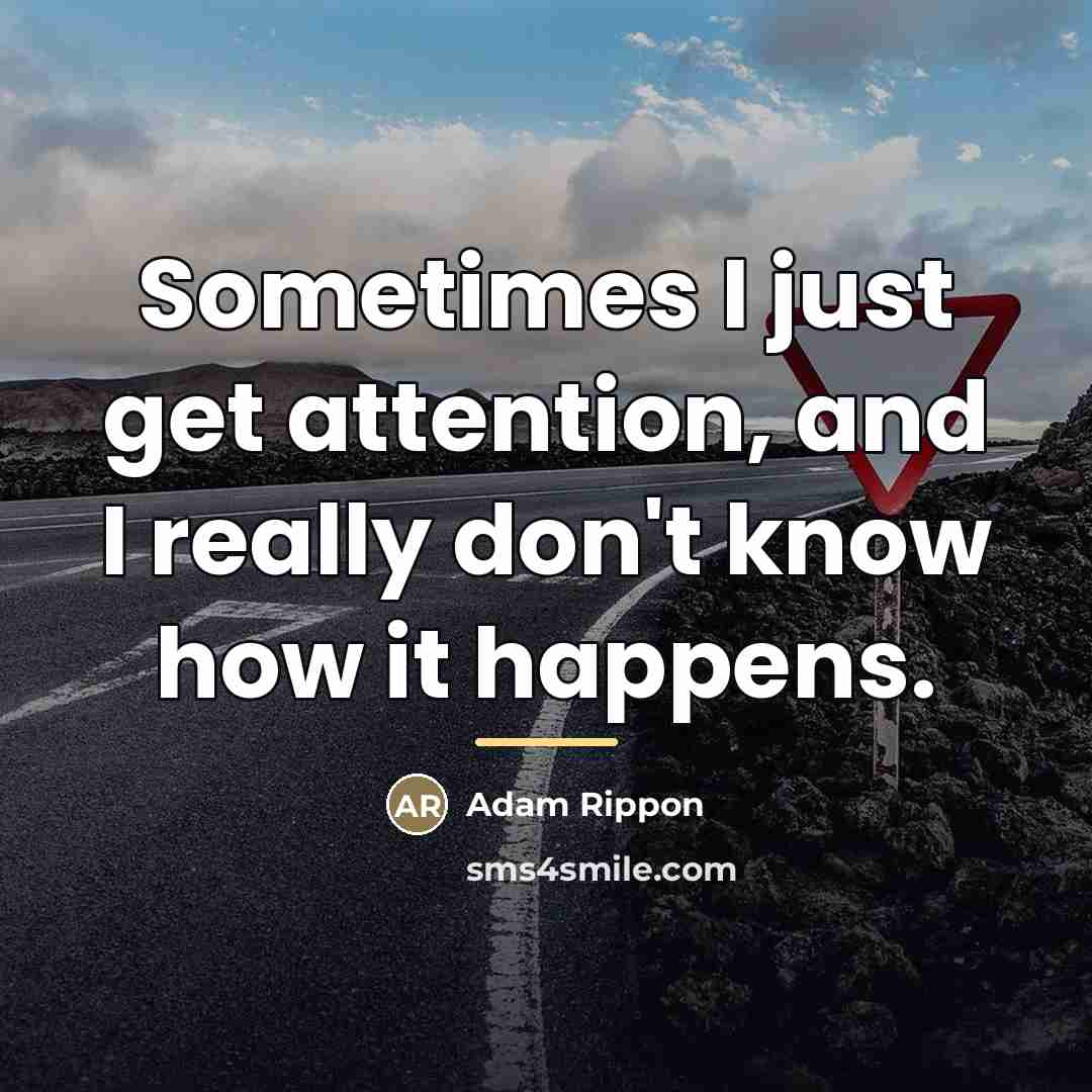 “Sometimes I just get attention, and I really don't know…” quote by Adam Rippon