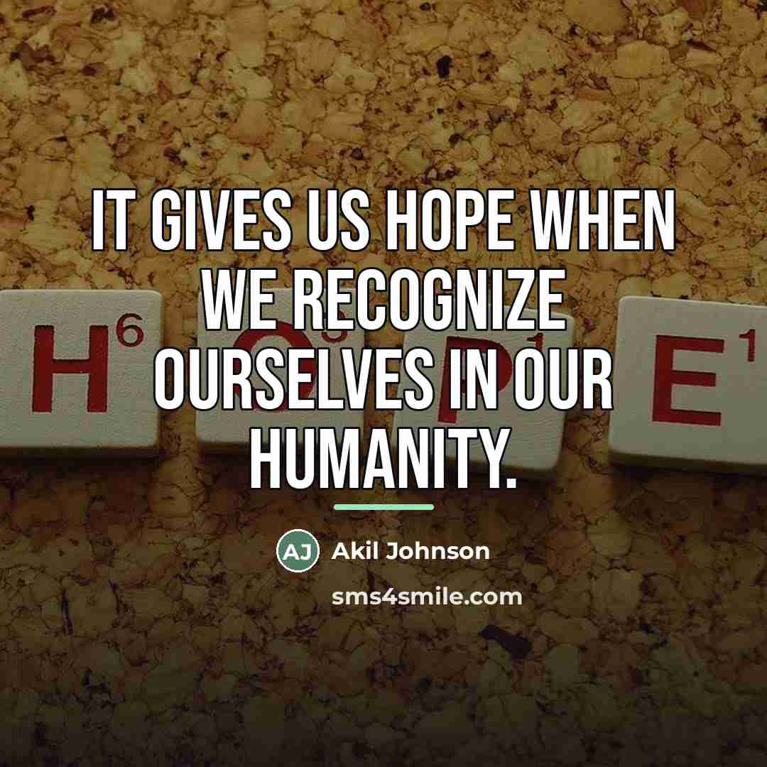 “It gives us hope when we recognize ourselves in our…” quote by Akil Johnson